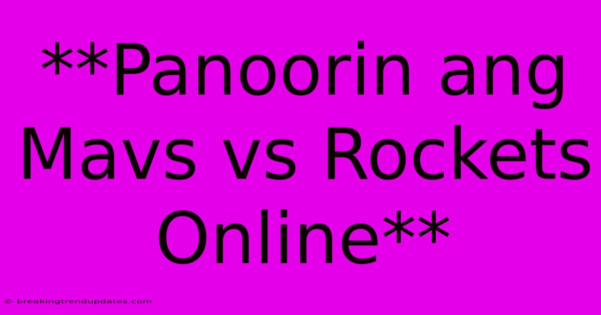 **Panoorin Ang Mavs Vs Rockets Online** **Panoorin Ang Mavs Vs Rockets Online**