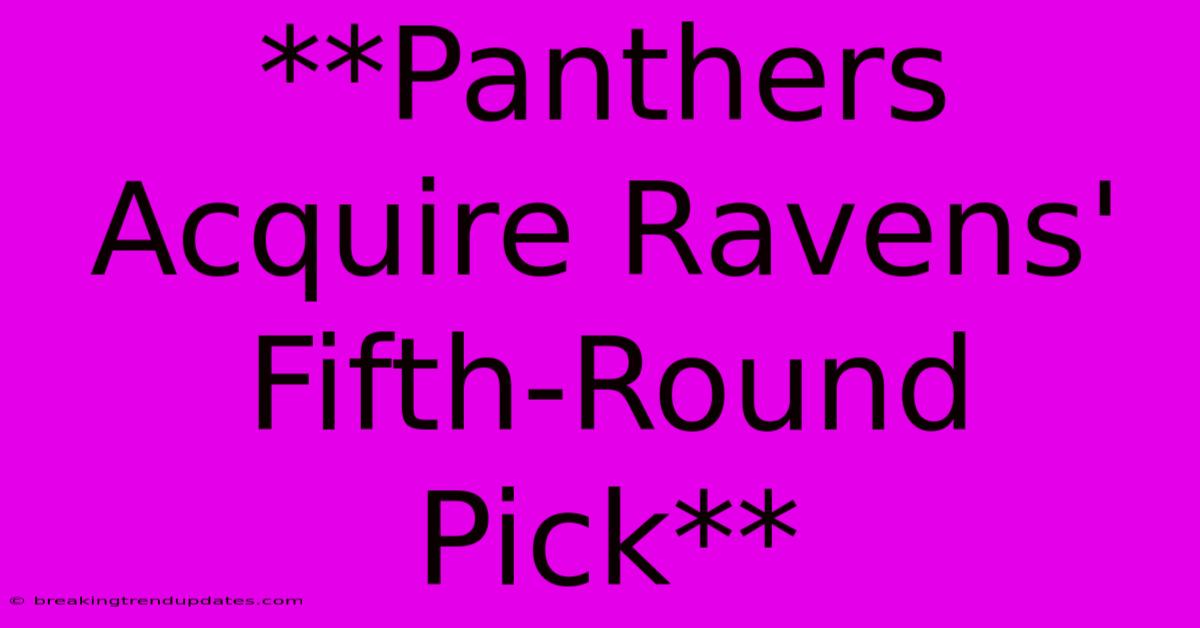 **Panthers Acquire Ravens' Fifth-Round Pick**