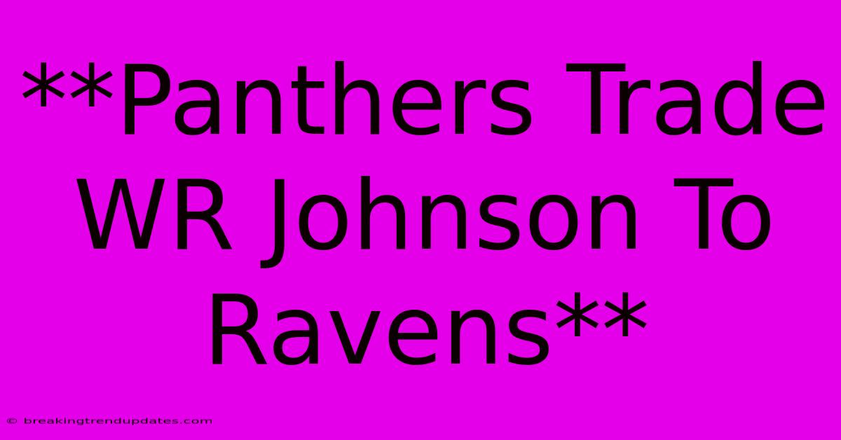 **Panthers Trade WR Johnson To Ravens**