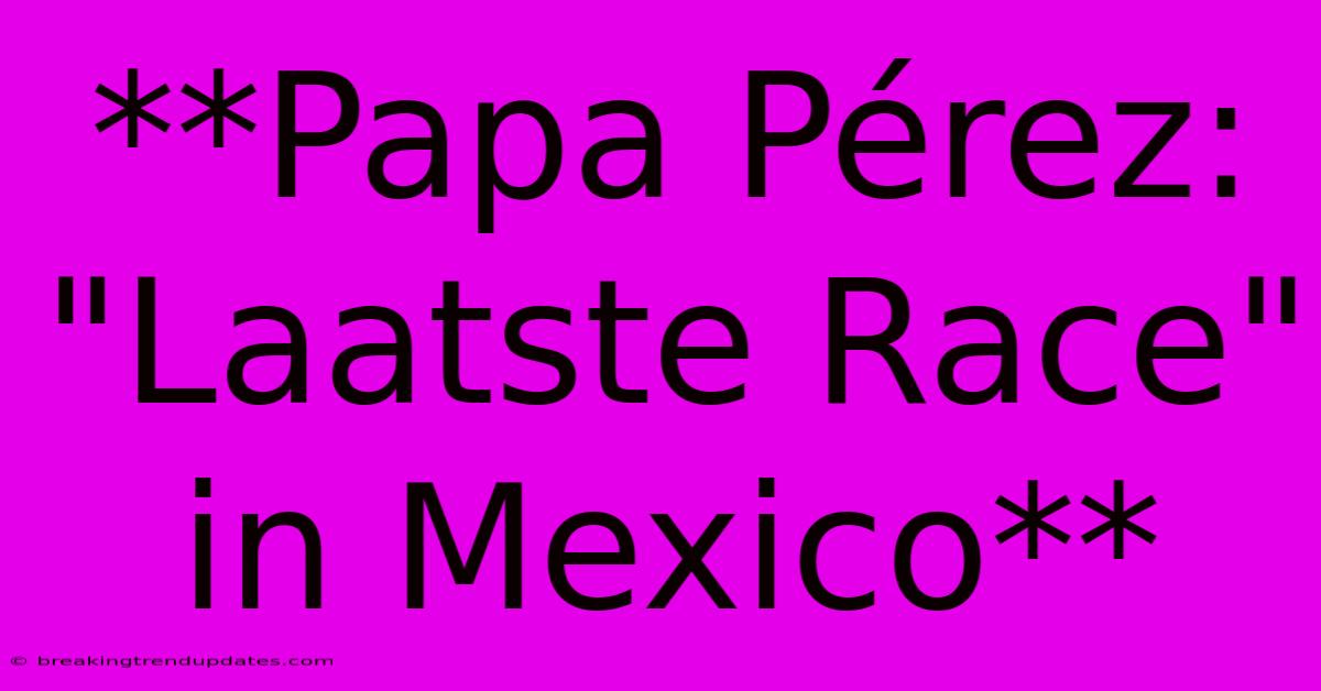 **Papa Pérez: 