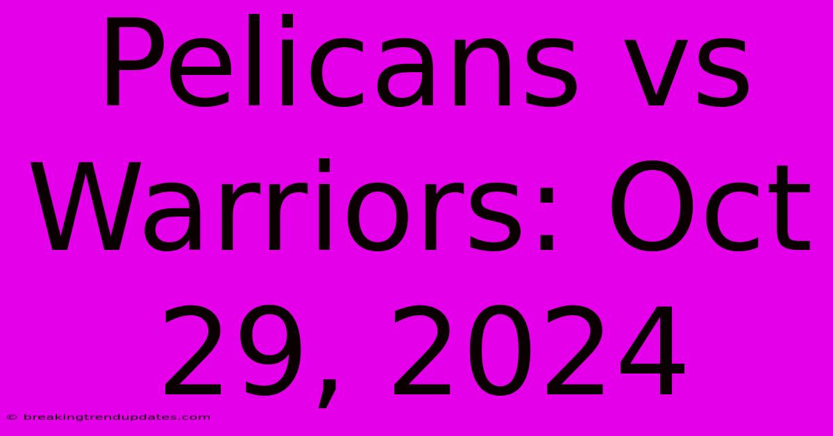 Pelicans Vs Warriors: Oct 29, 2024