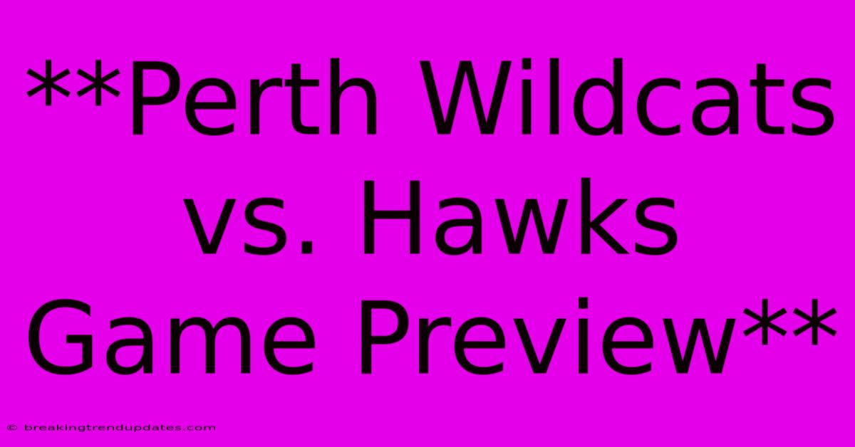 **Perth Wildcats Vs. Hawks Game Preview**