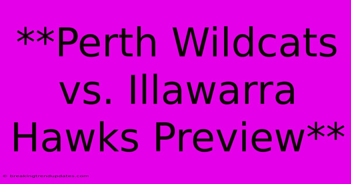 **Perth Wildcats Vs. Illawarra Hawks Preview**