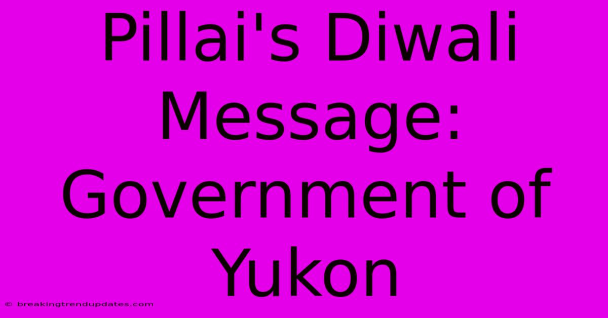 Pillai's Diwali Message: Government Of Yukon 