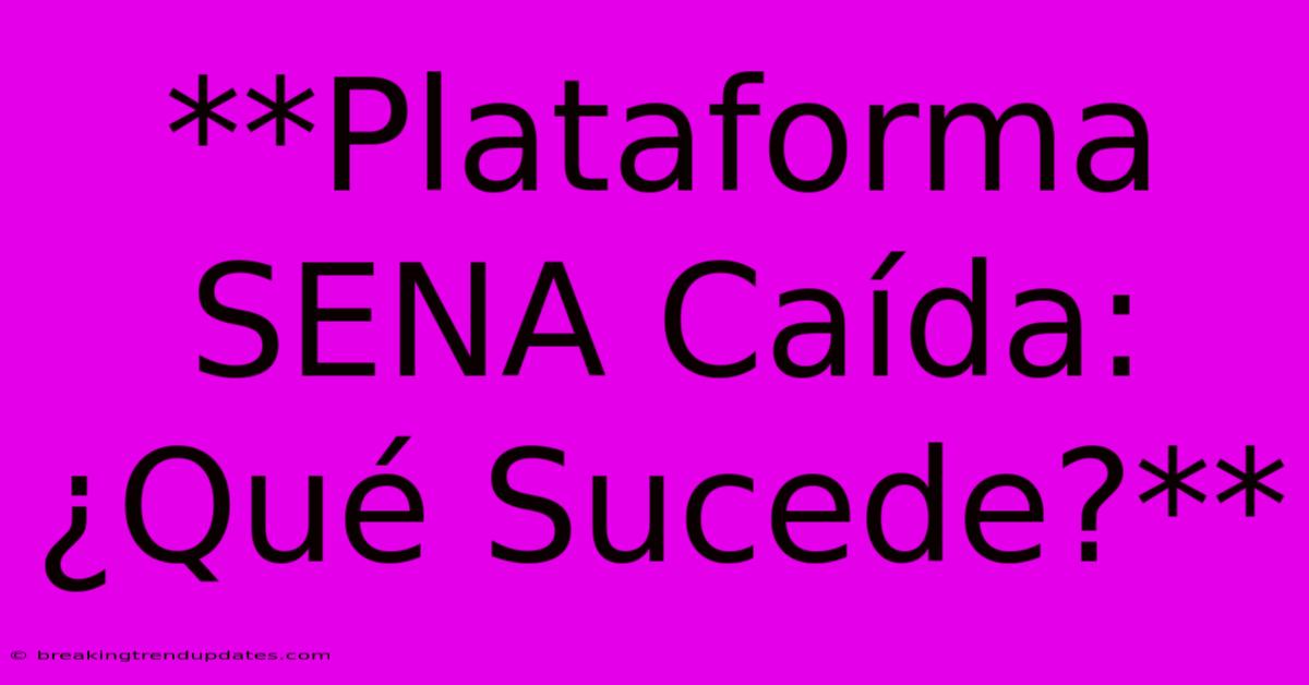 **Plataforma SENA Caída: ¿Qué Sucede?**