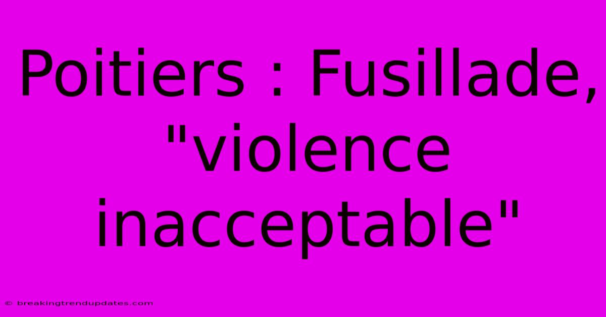 Poitiers : Fusillade, Poitiers : Fusillade,