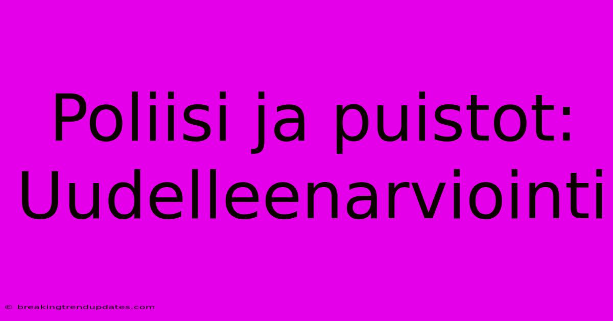 Poliisi Ja Puistot: Uudelleenarviointi