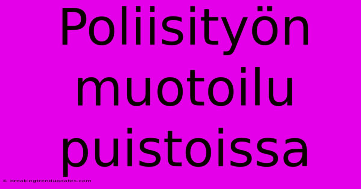 Poliisityön Muotoilu Puistoissa