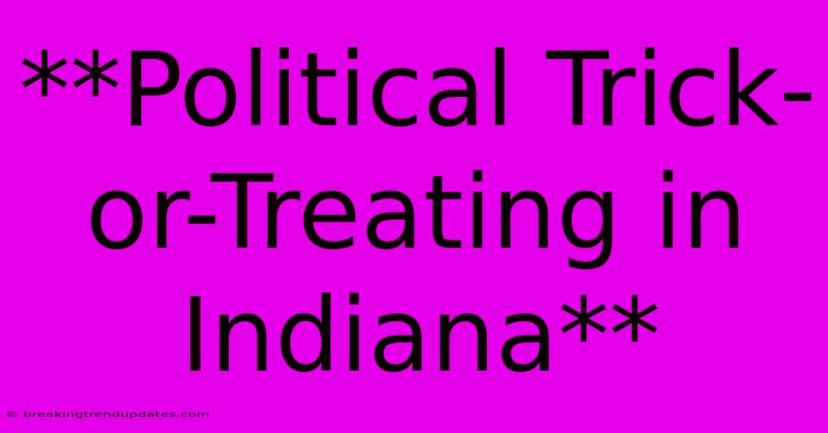 **Political Trick-or-Treating In Indiana**