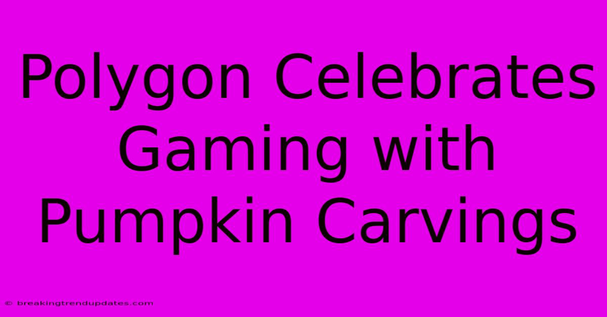 Polygon Celebrates Gaming With Pumpkin Carvings 