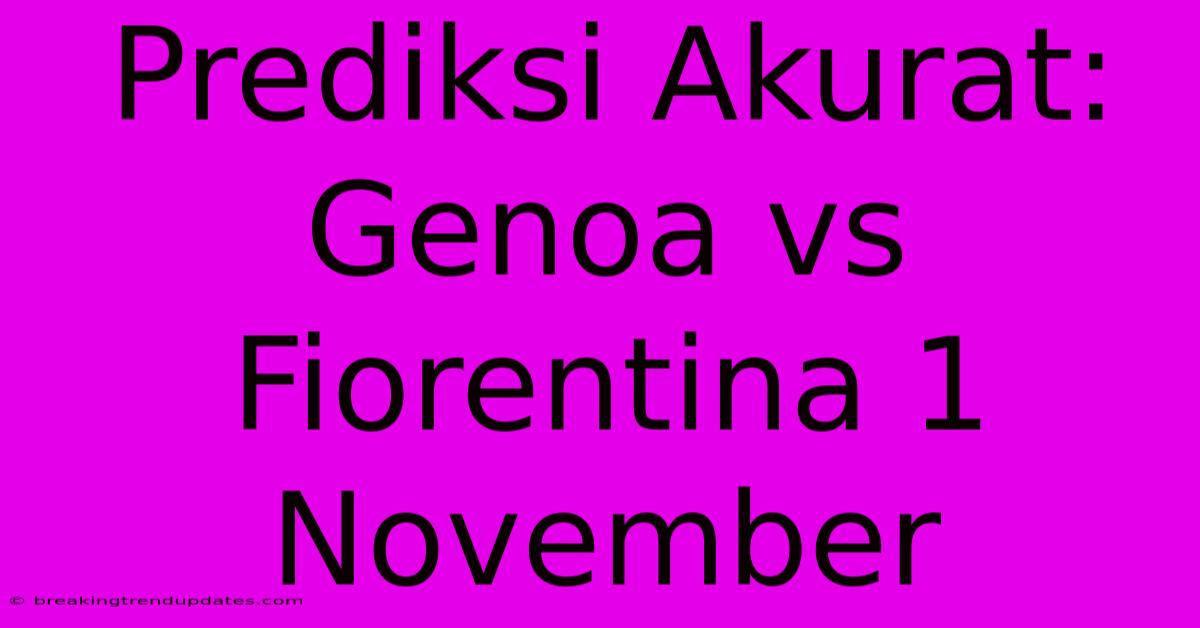 Prediksi Akurat: Genoa Vs Fiorentina 1 November Prediksi Akurat: Genoa Vs Fiorentina 1 November
