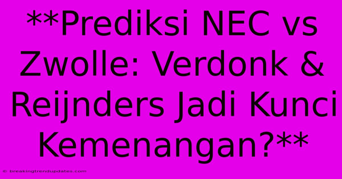 **Prediksi NEC Vs Zwolle: Verdonk & Reijnders Jadi Kunci Kemenangan?**