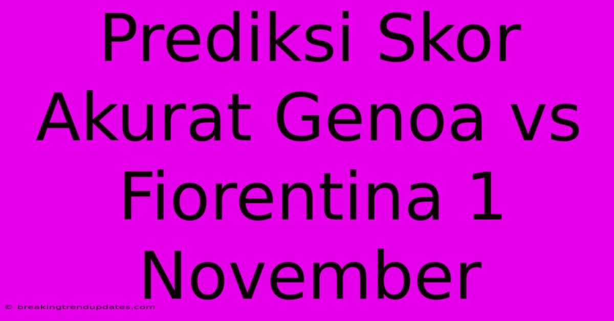 Prediksi Skor Akurat Genoa Vs Fiorentina 1 November  