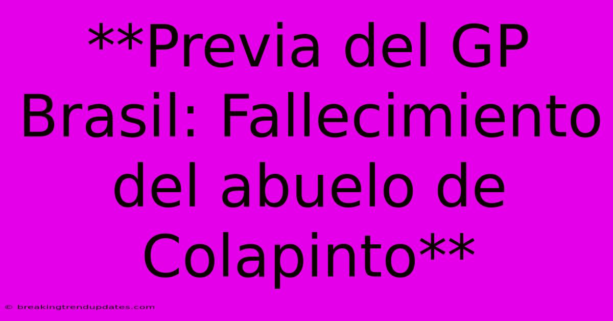 **Previa Del GP Brasil: Fallecimiento Del Abuelo De Colapinto** **Previa Del GP Brasil: Fallecimiento Del Abuelo De Colapinto**