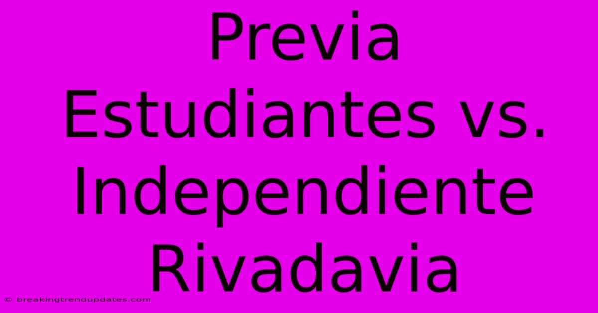 Previa Estudiantes Vs. Independiente Rivadavia Previa Estudiantes Vs. Independiente Rivadavia