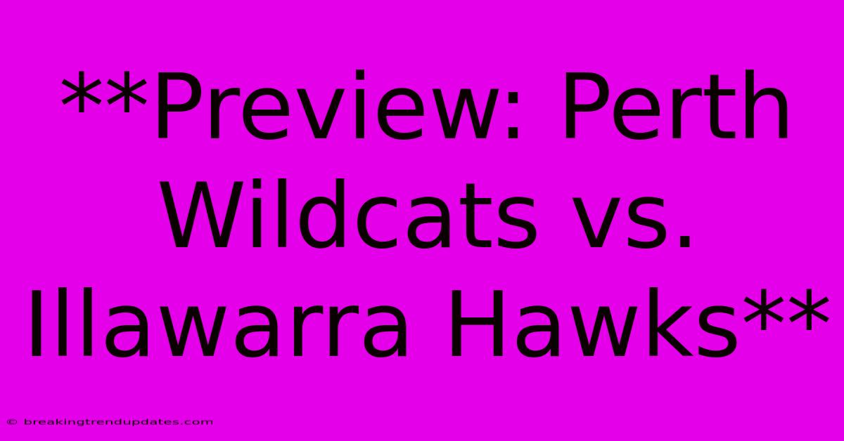 **Preview: Perth Wildcats Vs. Illawarra Hawks** 