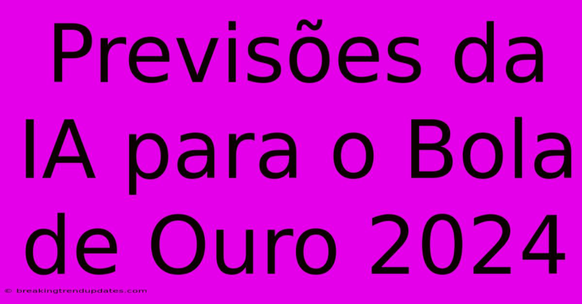 Previsões Da IA Para O Bola De Ouro 2024