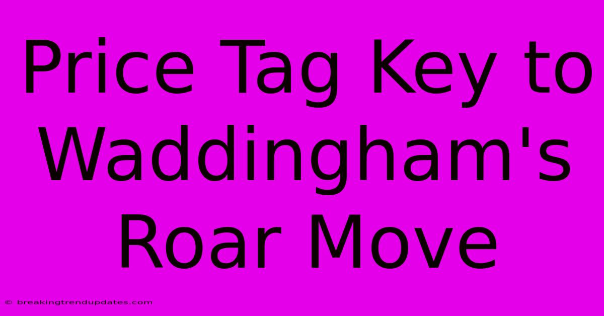 Price Tag Key To Waddingham's Roar Move Price Tag Key To Waddingham's Roar Move