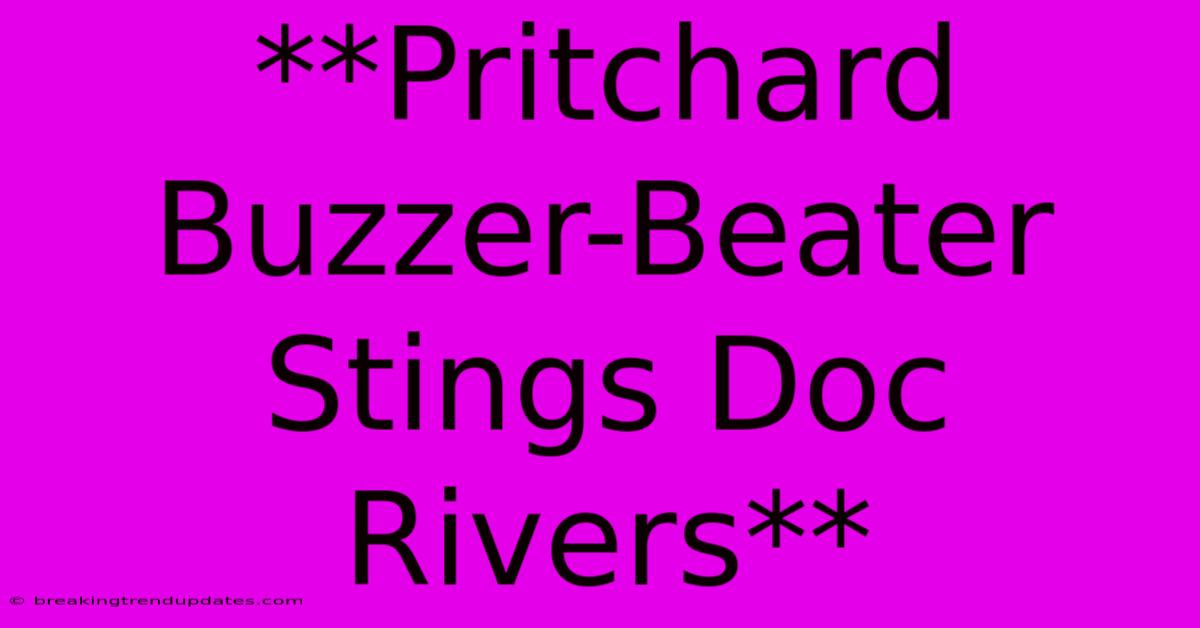 **Pritchard Buzzer-Beater Stings Doc Rivers**