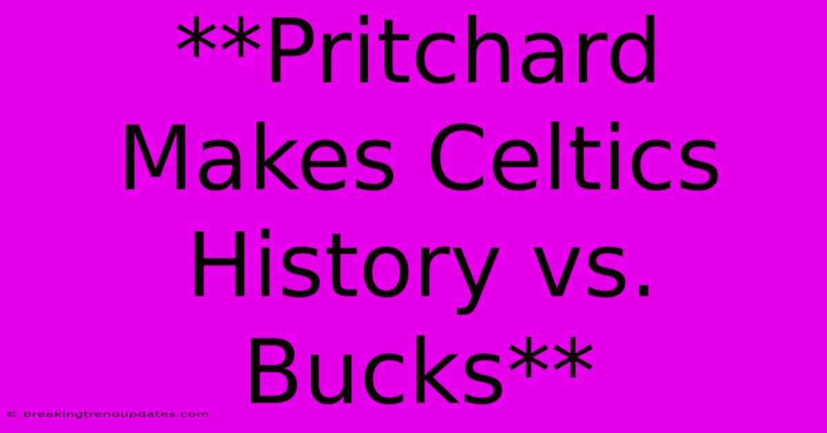 **Pritchard Makes Celtics History Vs. Bucks** 