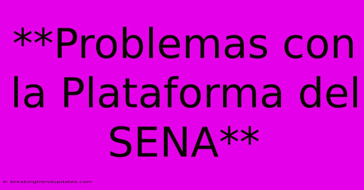 **Problemas Con La Plataforma Del SENA**