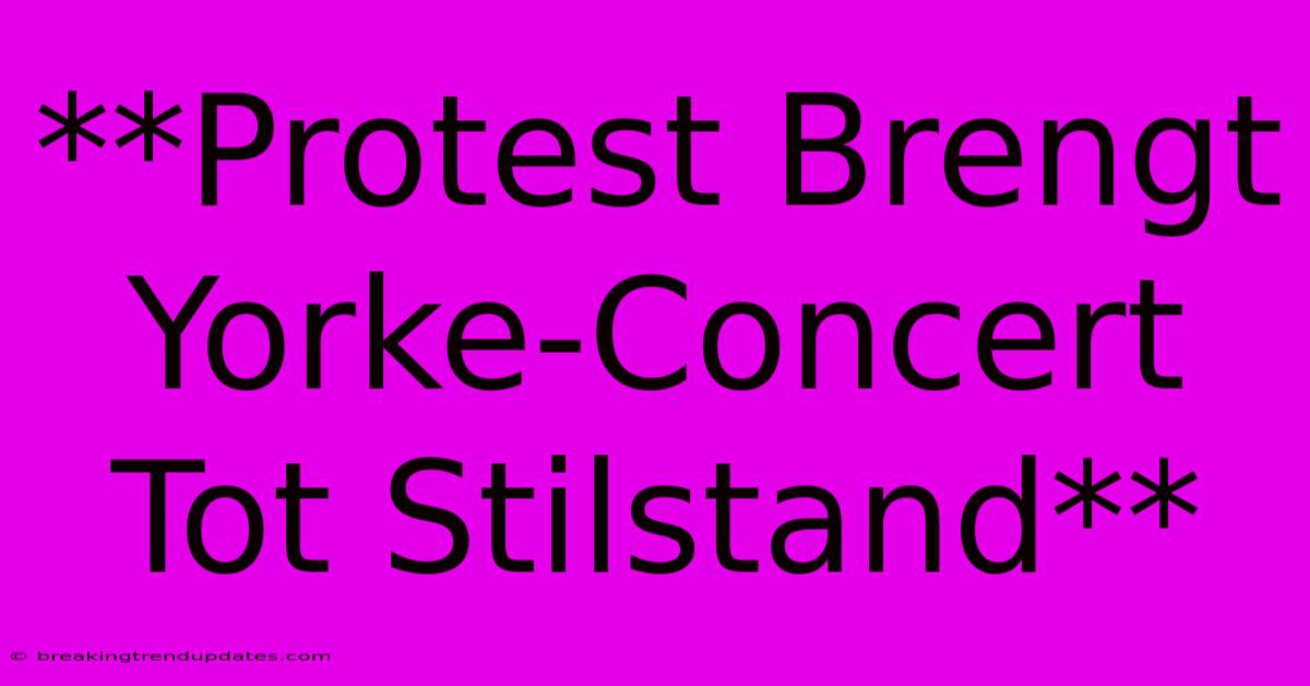 **Protest Brengt Yorke-Concert Tot Stilstand** **Protest Brengt Yorke-Concert Tot Stilstand**