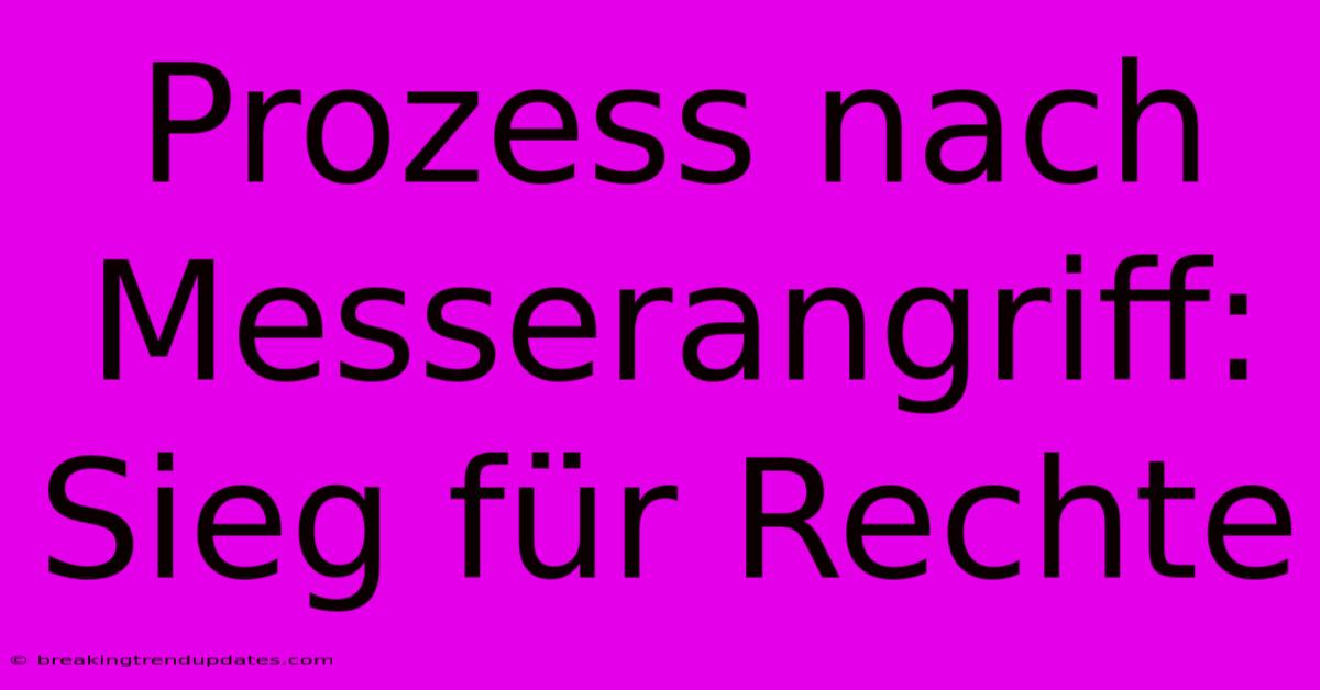 Prozess Nach Messerangriff: Sieg Für Rechte Prozess Nach Messerangriff: Sieg Für Rechte
