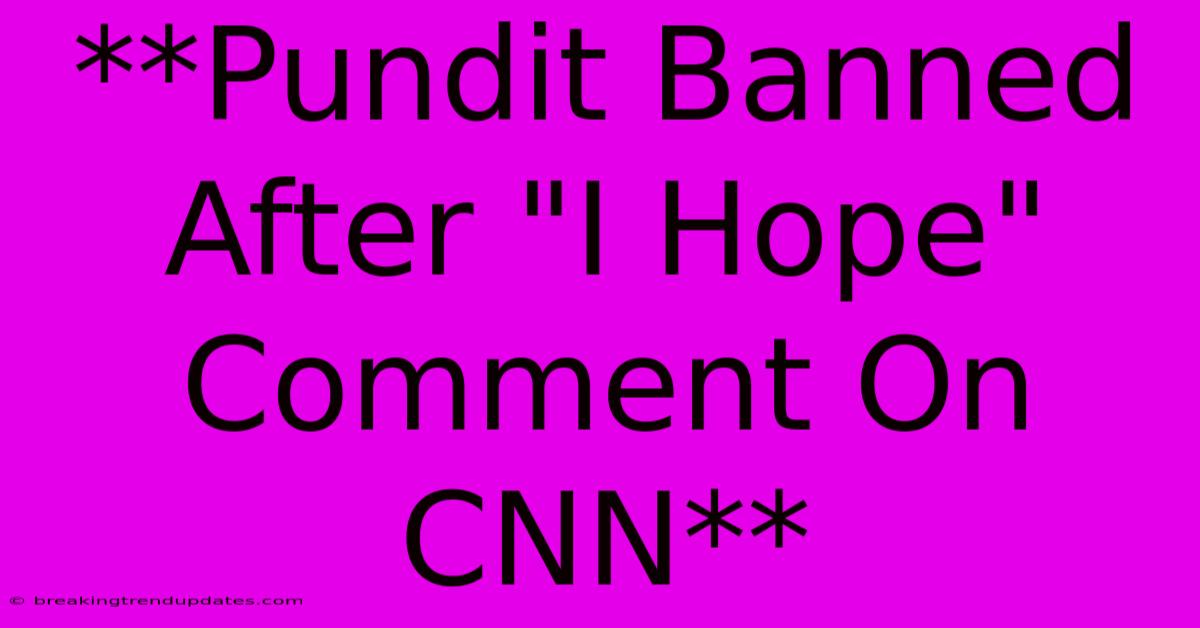 **Pundit Banned After 