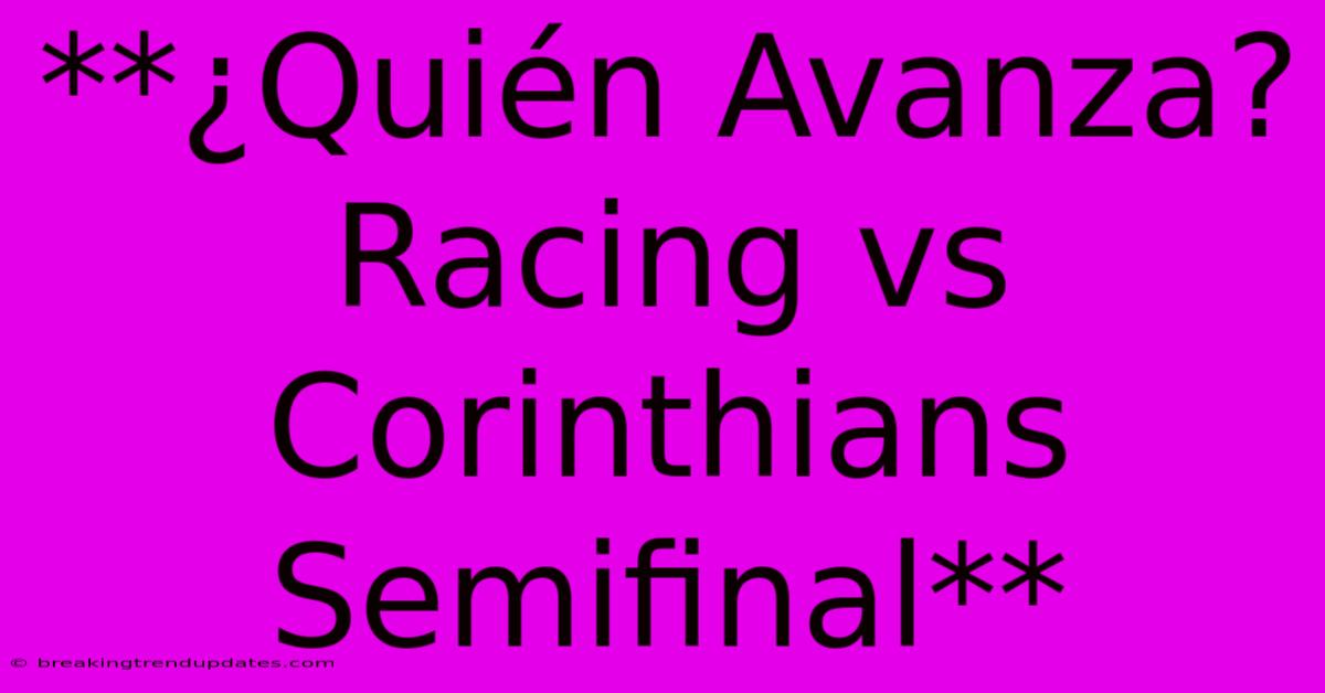 **¿Quién Avanza? Racing Vs Corinthians Semifinal** **¿Quién Avanza? Racing Vs Corinthians Semifinal**