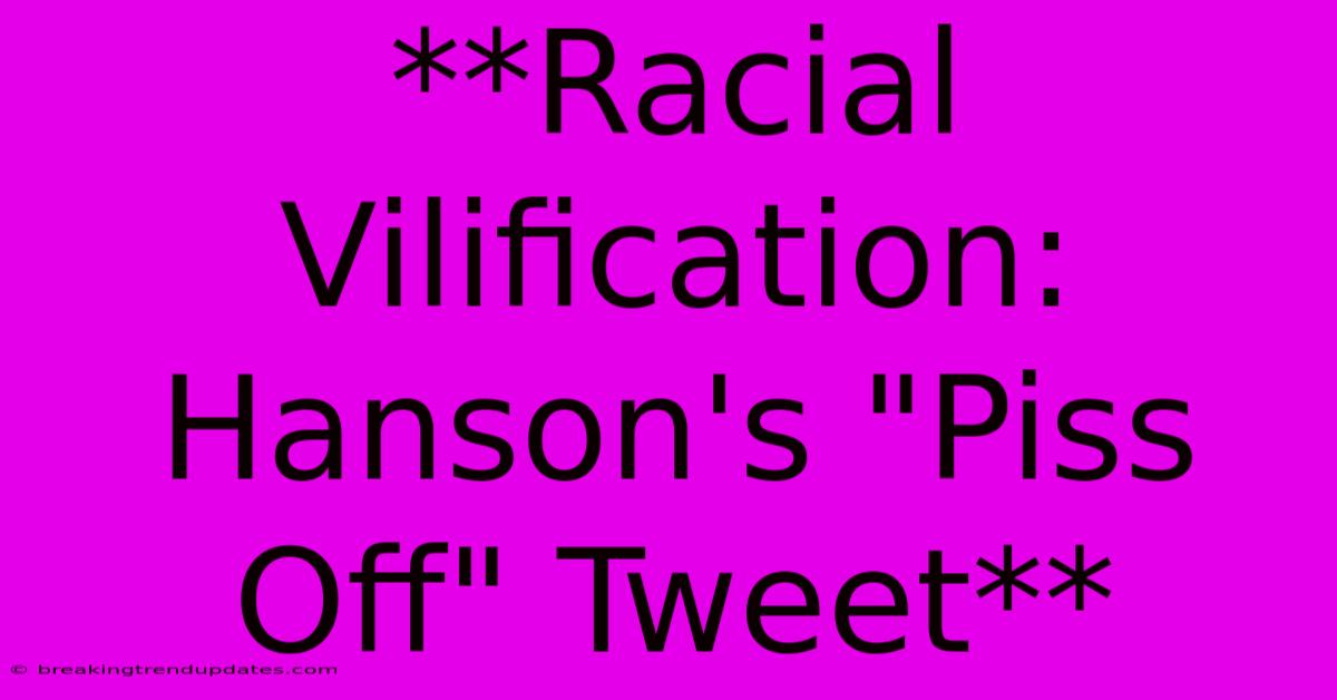 **Racial Vilification: Hanson's **Racial Vilification: Hanson's