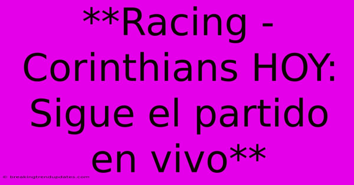 **Racing - Corinthians HOY: Sigue El Partido En Vivo**