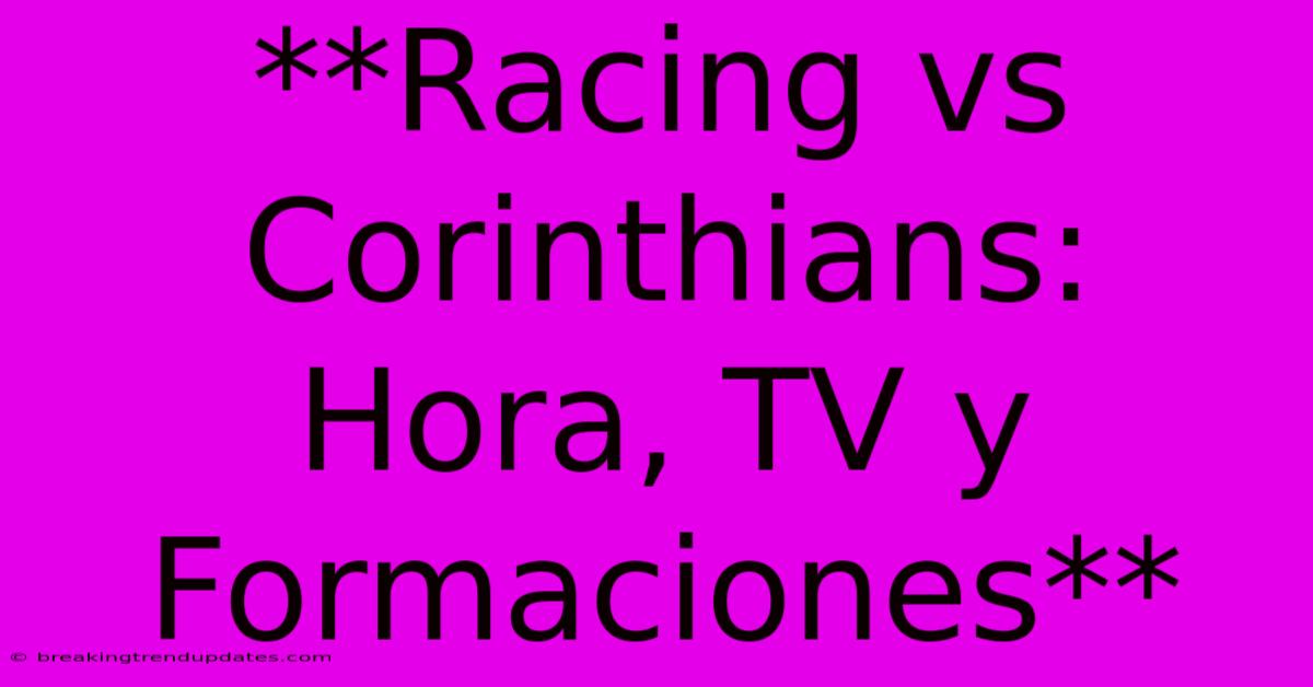 **Racing Vs Corinthians: Hora, TV Y Formaciones** **Racing Vs Corinthians: Hora, TV Y Formaciones**