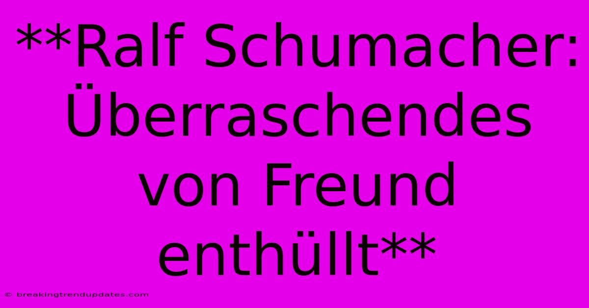 **Ralf Schumacher: Überraschendes Von Freund Enthüllt** **Ralf Schumacher: Überraschendes Von Freund Enthüllt**