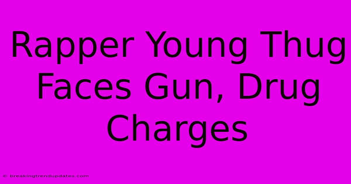 Rapper Young Thug Faces Gun, Drug Charges Rapper Young Thug Faces Gun, Drug Charges