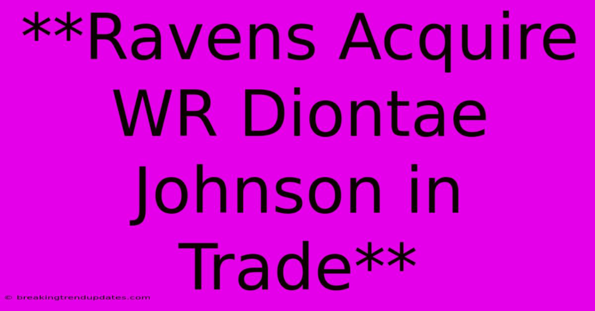 **Ravens Acquire WR Diontae Johnson In Trade**