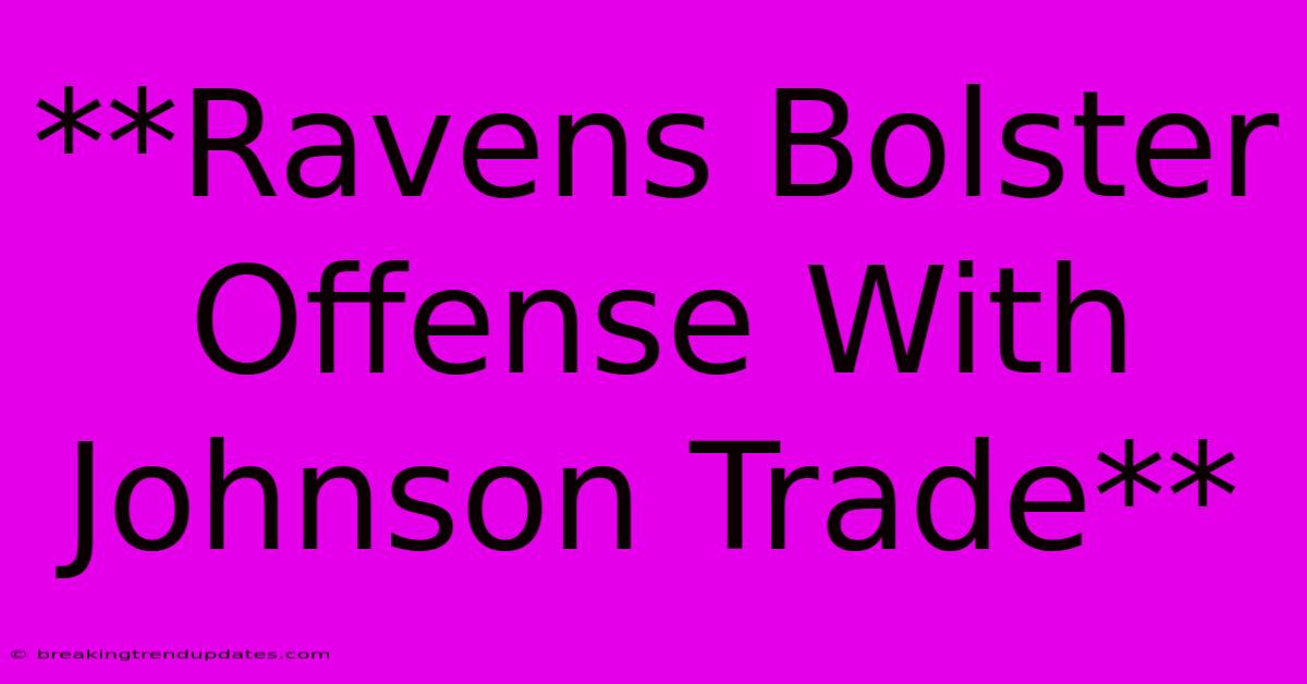 **Ravens Bolster Offense With Johnson Trade**