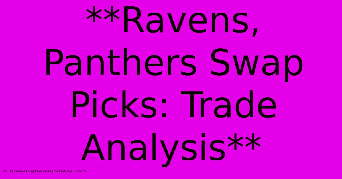 **Ravens, Panthers Swap Picks: Trade Analysis** **Ravens, Panthers Swap Picks: Trade Analysis**