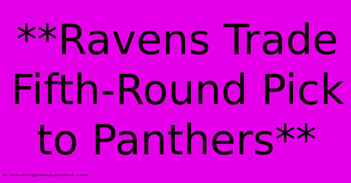 **Ravens Trade Fifth-Round Pick To Panthers**