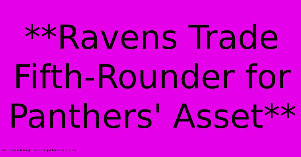 **Ravens Trade Fifth-Rounder For Panthers' Asset** 