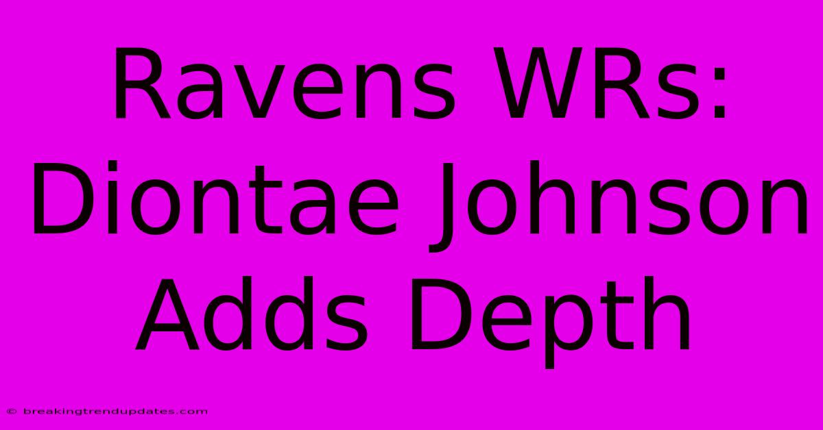 Ravens WRs: Diontae Johnson Adds Depth