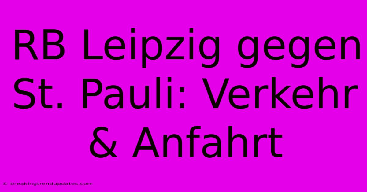 RB Leipzig Gegen St. Pauli: Verkehr & Anfahrt