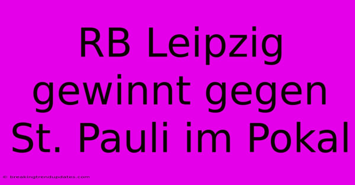 RB Leipzig Gewinnt Gegen St. Pauli Im Pokal