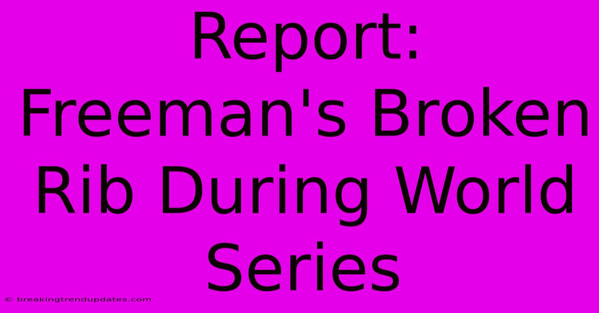 Report: Freeman's Broken Rib During World Series Report: Freeman's Broken Rib During World Series