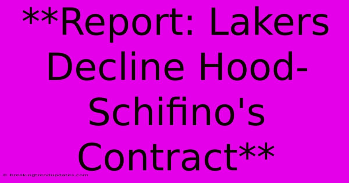 **Report: Lakers Decline Hood-Schifino's Contract** **Report: Lakers Decline Hood-Schifino's Contract**