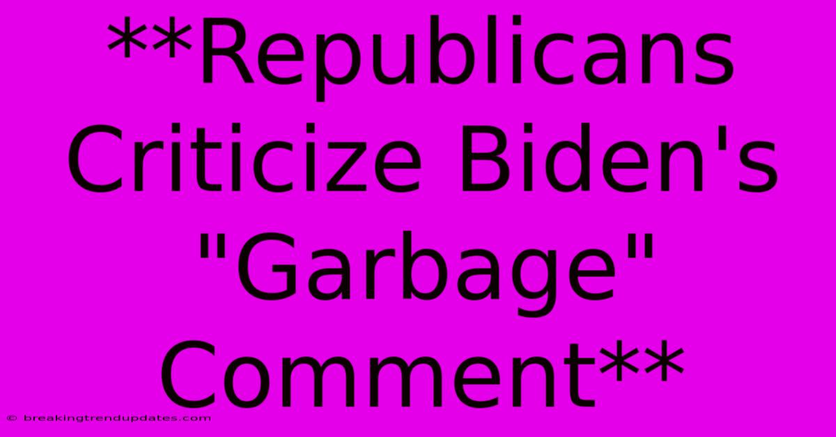 **Republicans Criticize Biden's **Republicans Criticize Biden's