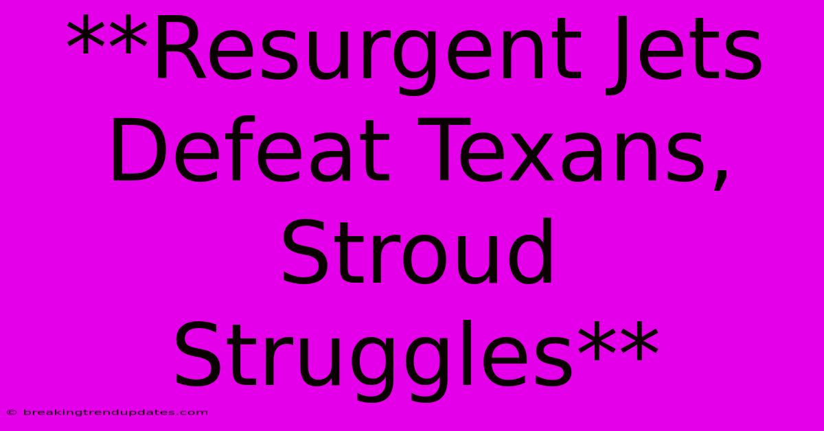 **Resurgent Jets Defeat Texans, Stroud Struggles** **Resurgent Jets Defeat Texans, Stroud Struggles**