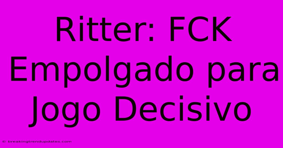 Ritter: FCK Empolgado Para Jogo Decisivo