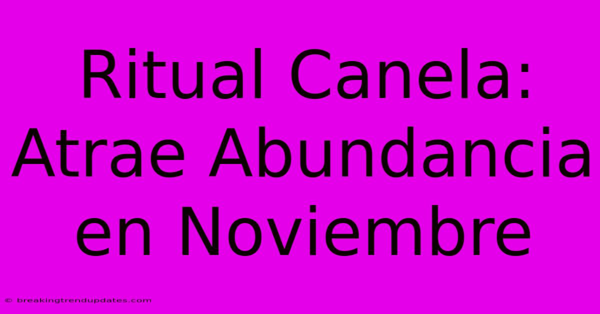 Ritual Canela: Atrae Abundancia En Noviembre