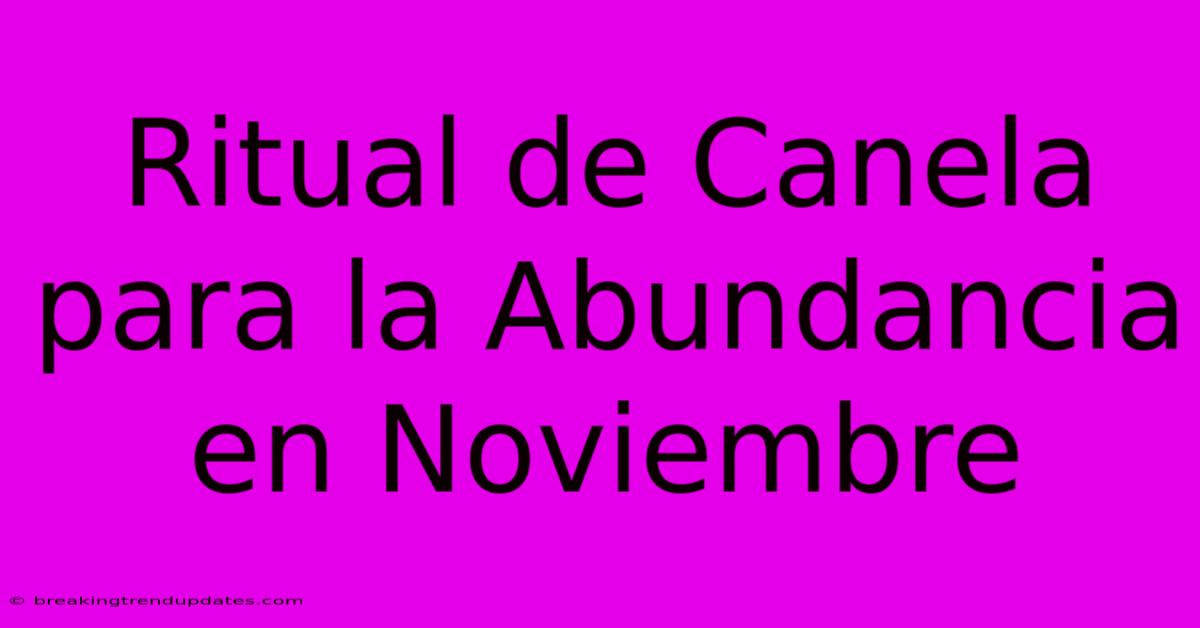 Ritual De Canela Para La Abundancia En Noviembre Ritual De Canela Para La Abundancia En Noviembre
