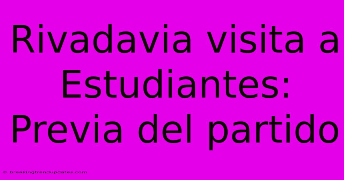 Rivadavia Visita A Estudiantes: Previa Del Partido Rivadavia Visita A Estudiantes: Previa Del Partido